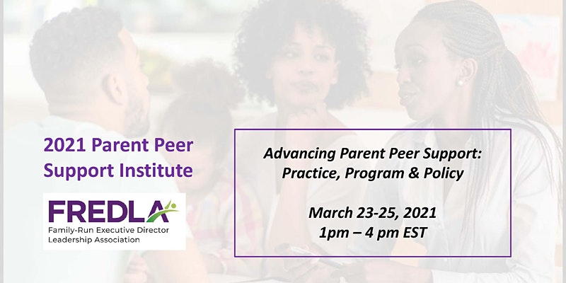 Advancing Parent Peer Support: Practice, Program and Policy by Family-Run Executive Director Leadership Association (FREDLA)