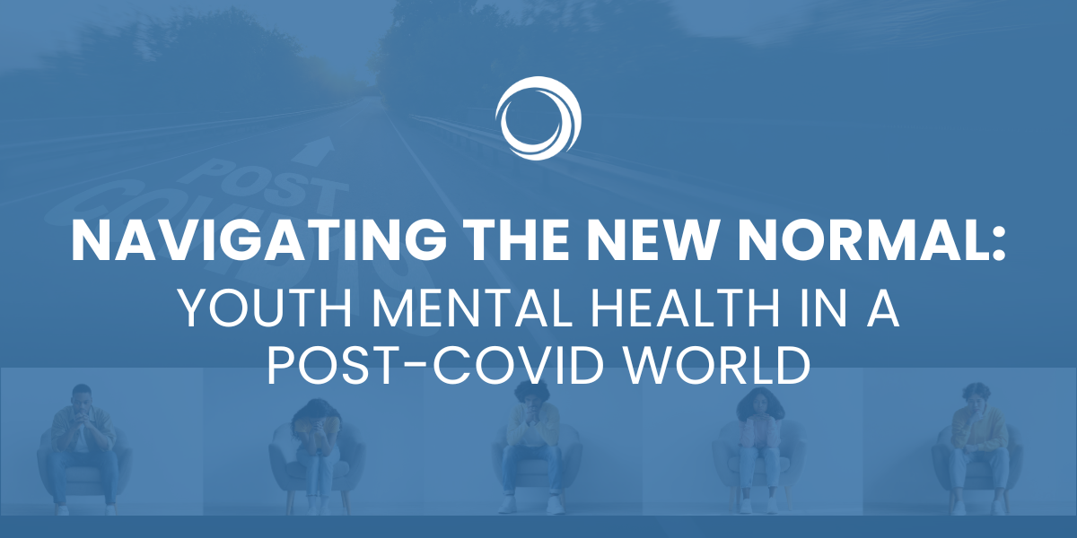 Navigating the New Normal: Youth Mental Health in a Post-Covid World